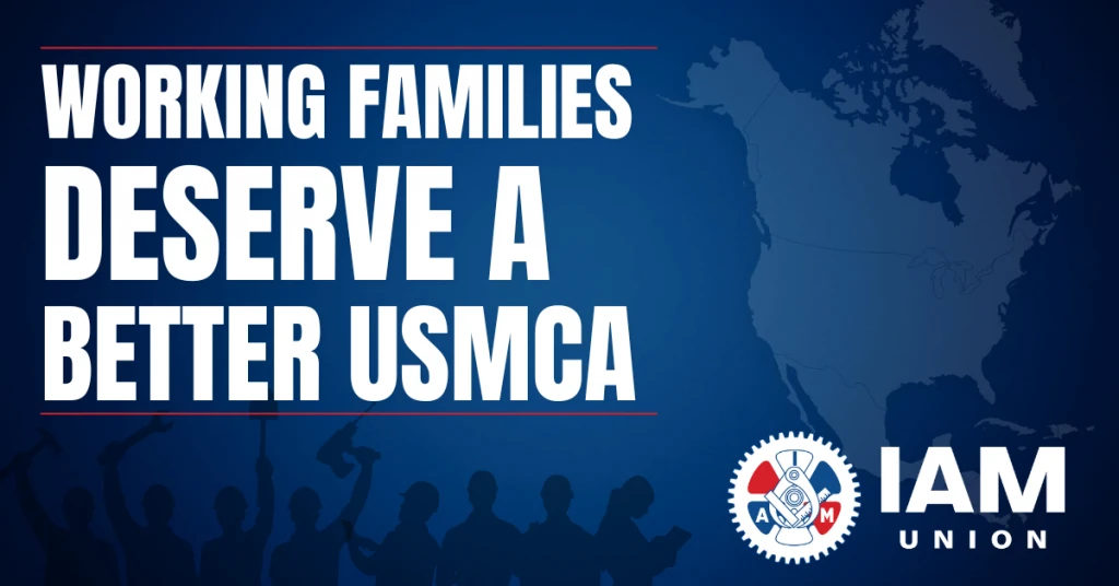 IAM ਯੂਨੀਅਨ ਨੇ USMCA 'ਚ ਮਜ਼ਦੂਰਾਂ ਲਈ ਬਿਹਤਰ ਬਦਲਾਵ ਮੰਗੇ